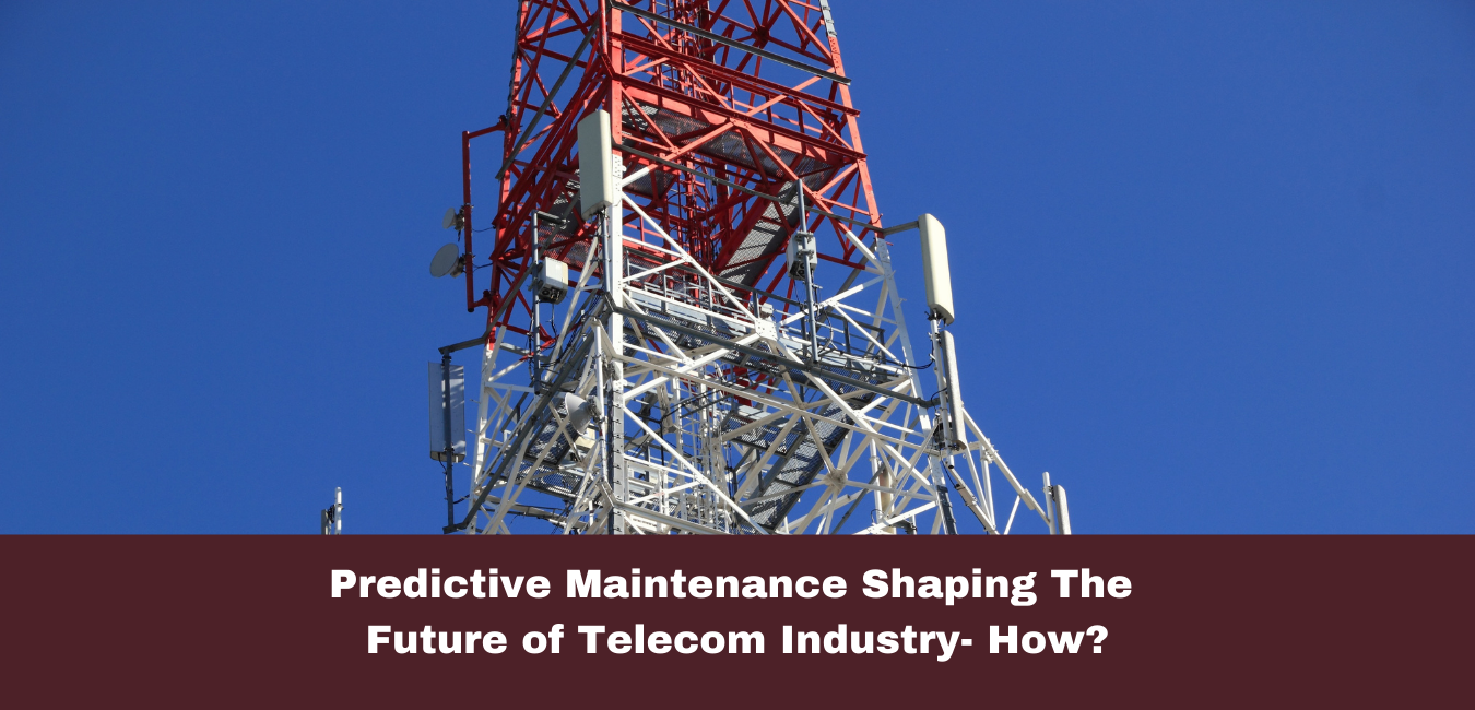 Predictive Maintenance Shaping The Future of Telecom Industry - How?