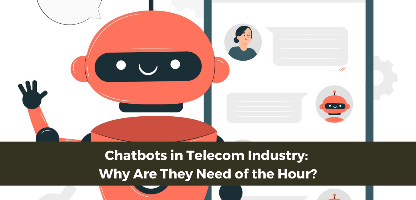 Chatbots in Telecom Industry: Why Are They Need of the Hour?