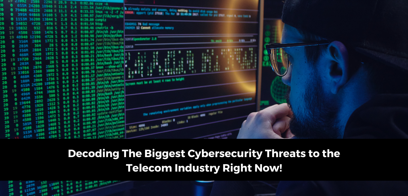 Decoding The Biggest Cybersecurity Threats to the Telecom Industry Right Now!