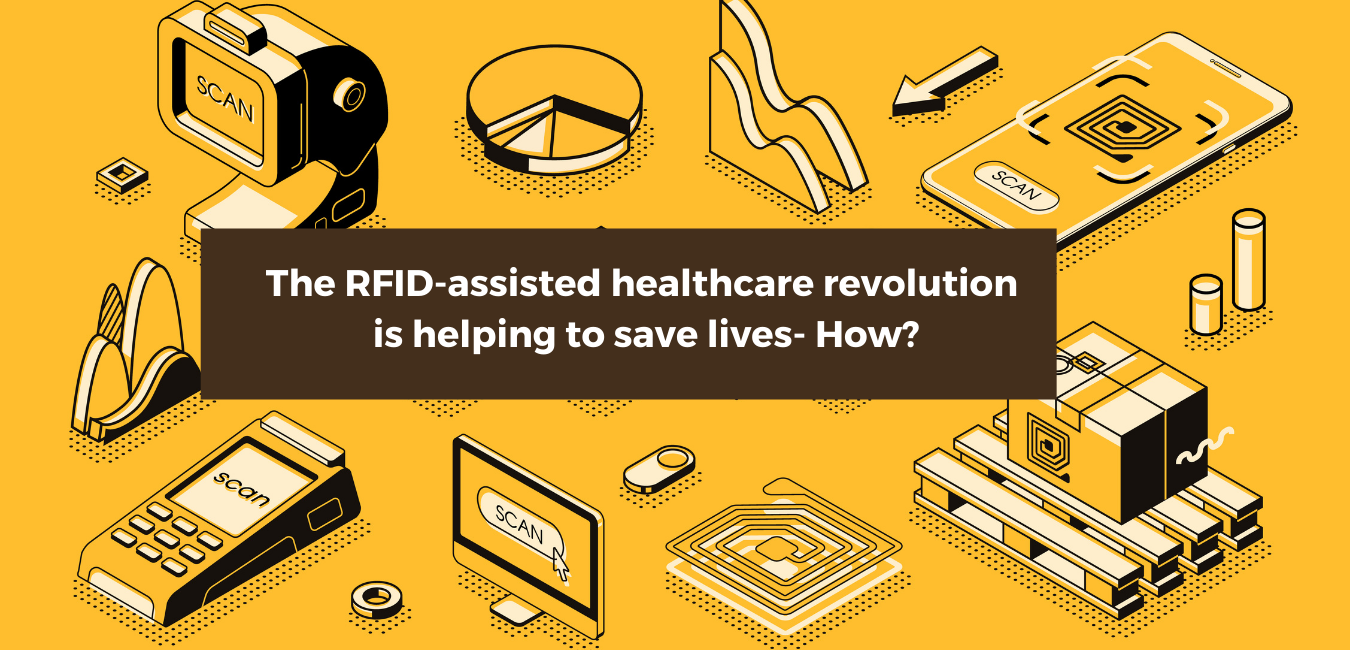 The RFID-assisted healthcare revolution is helping to save lives - How?