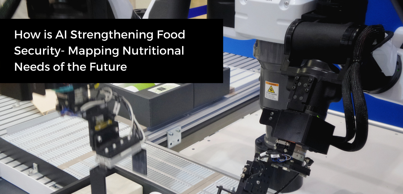 How is AI Strengthening Food Security- Mapping Nutritional Needs of the Future