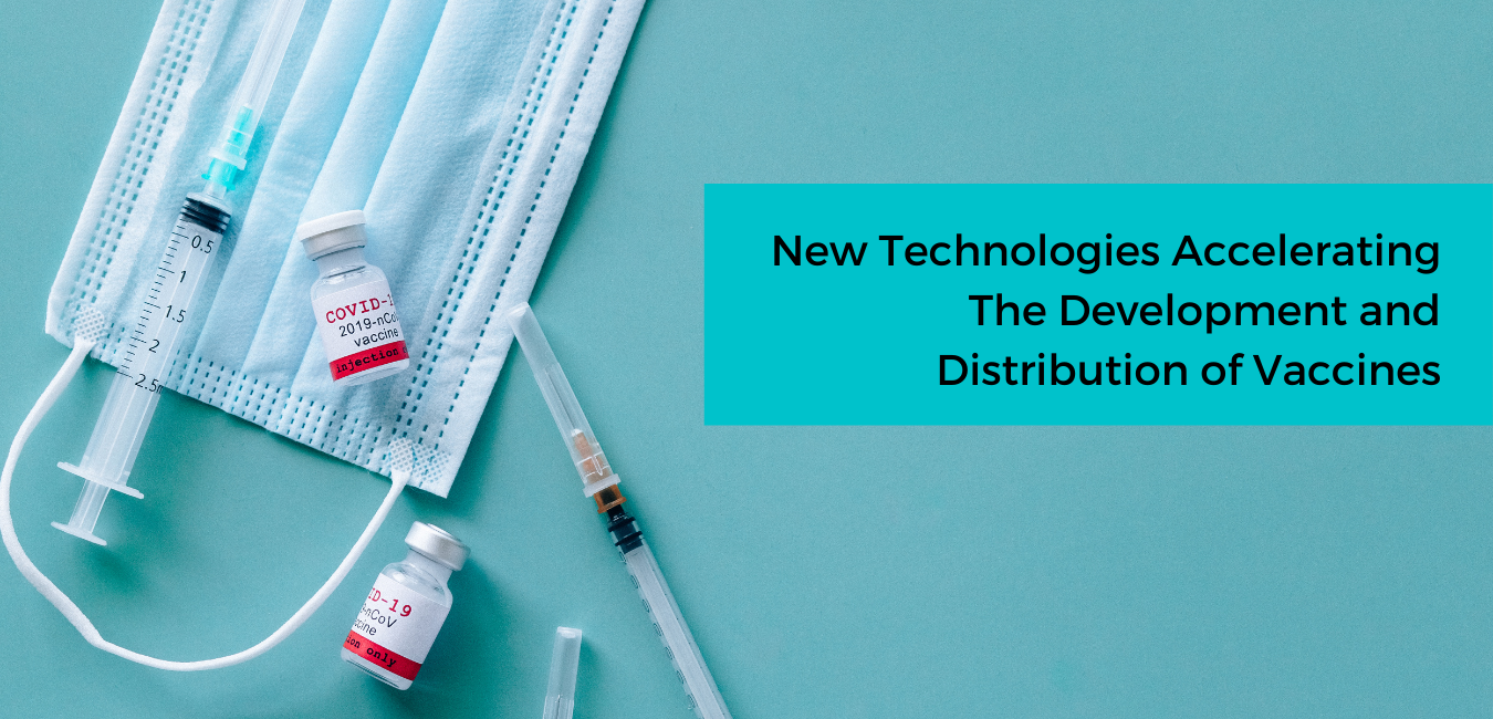 New Technologies Accelerating The Development and Distribution of Vaccines