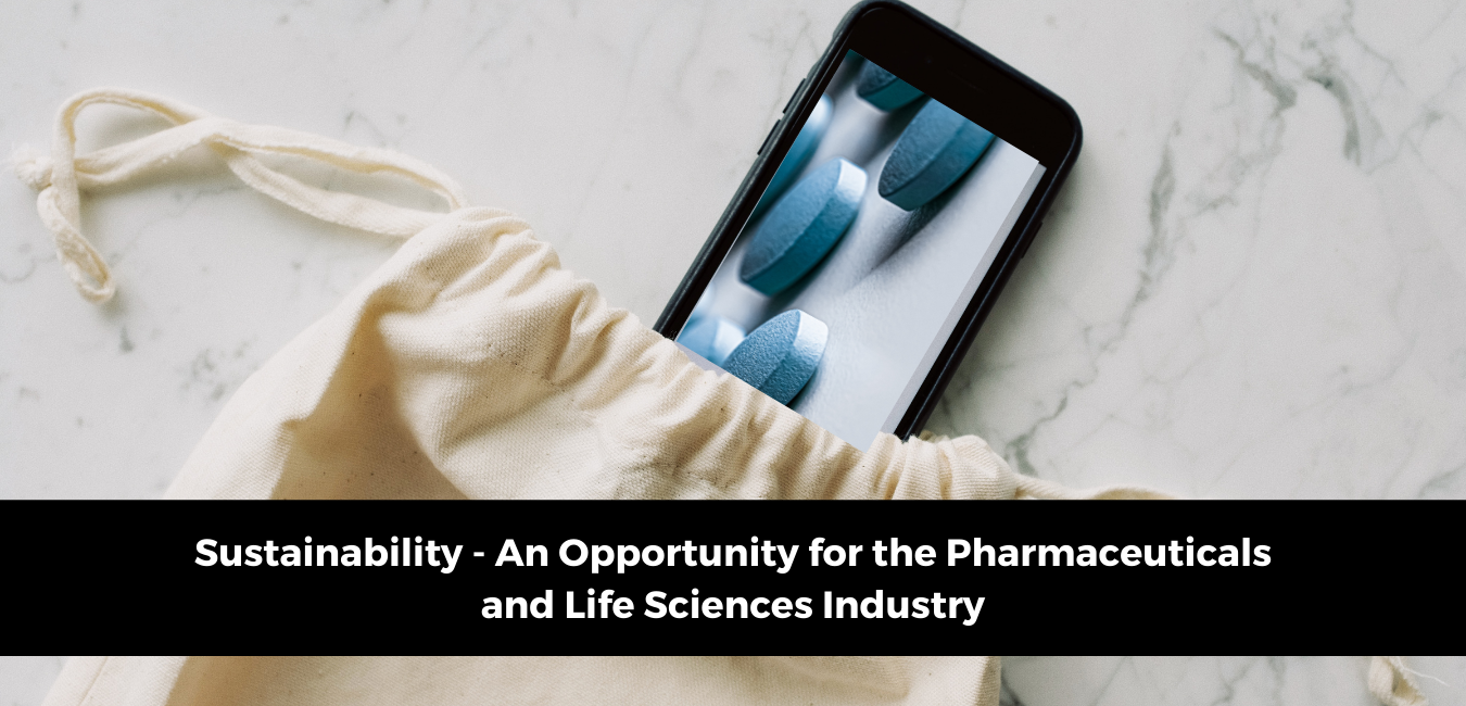 Sustainability - An Opportunity for the Pharmaceuticals and Life Sciences Industry