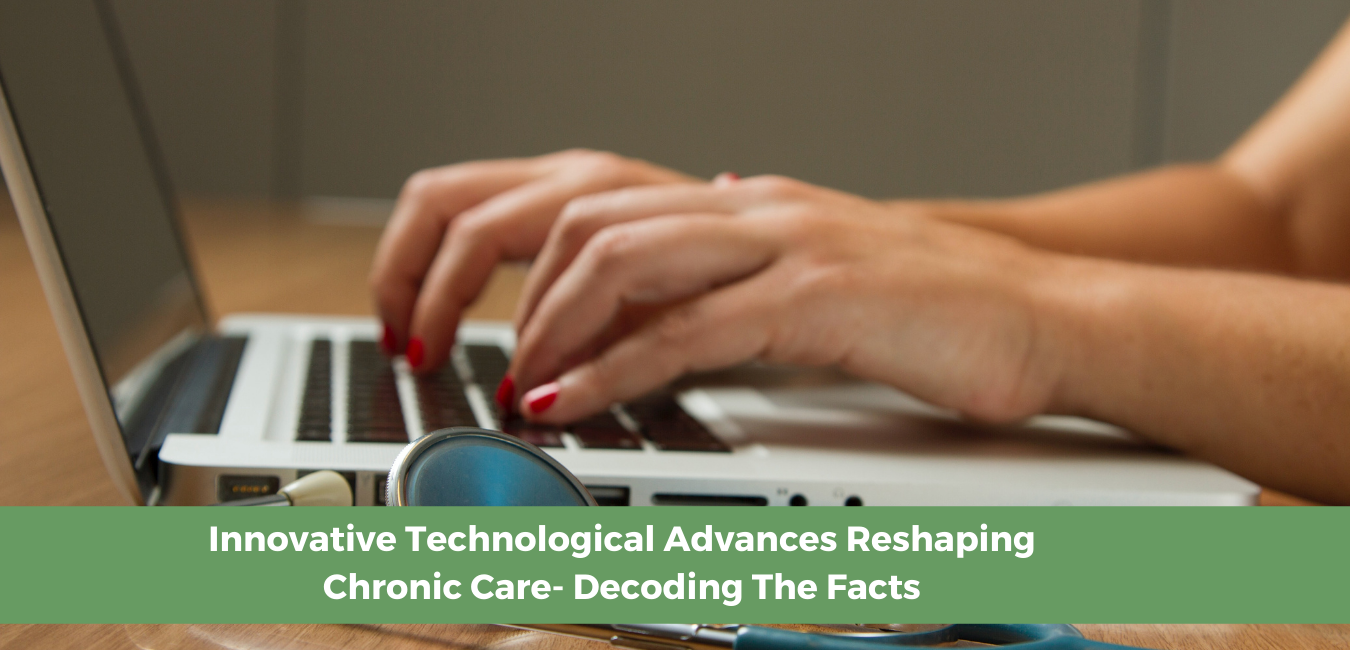 Innovative Technological Advances  Reshaping Chronic Care - Decoding The Facts