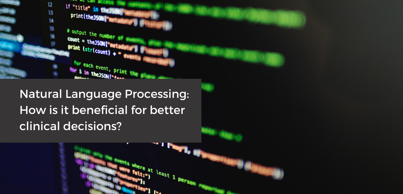 Natural Language Processing - How is it beneficial for better clinical decisions