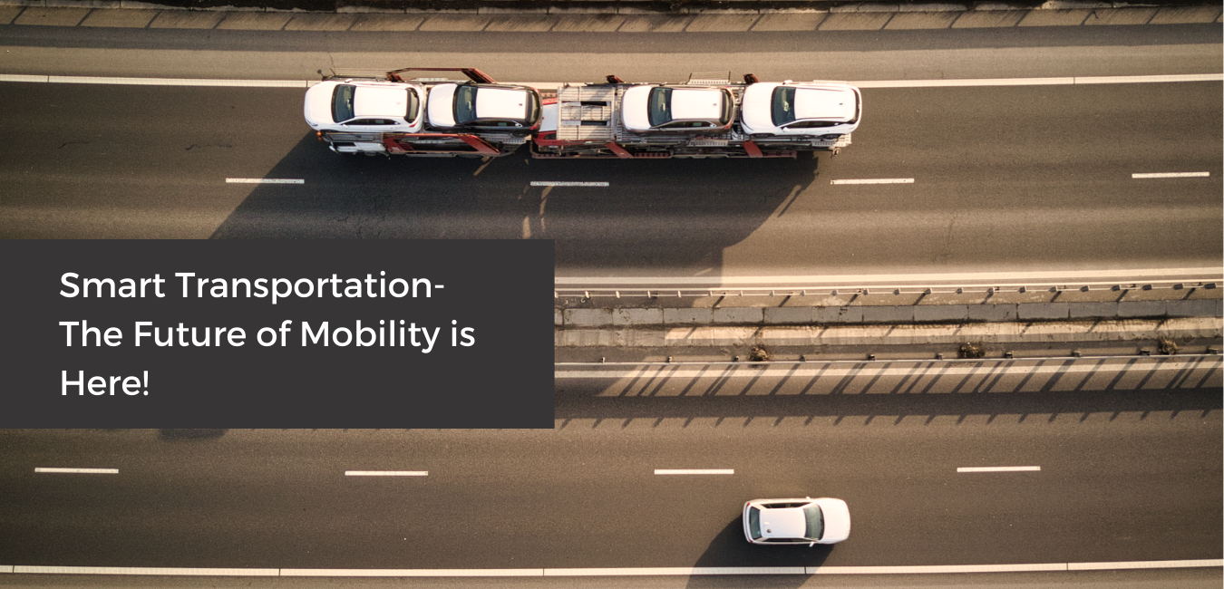 Smart Transportation- The Future of Mobility is Here!