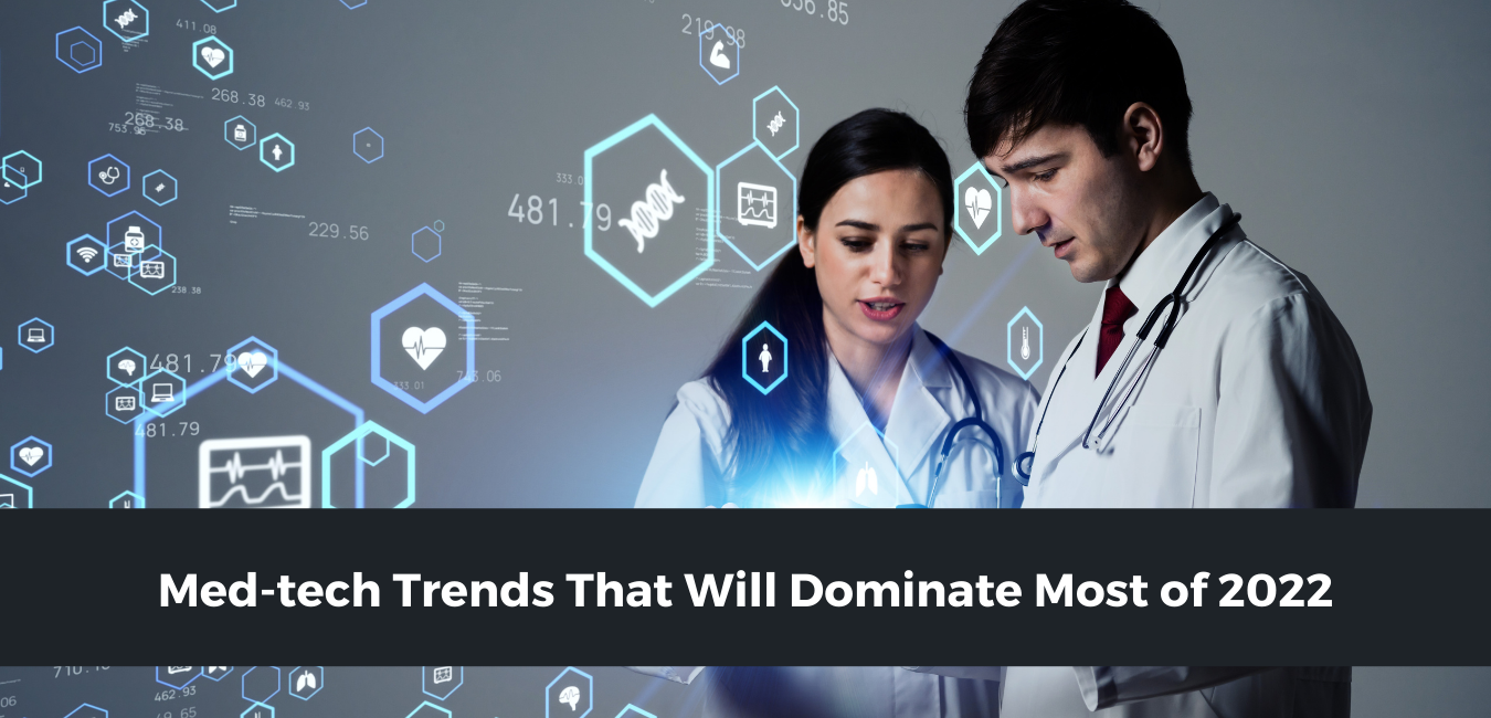 Med-tech Trends That Will Dominate Most of 2022