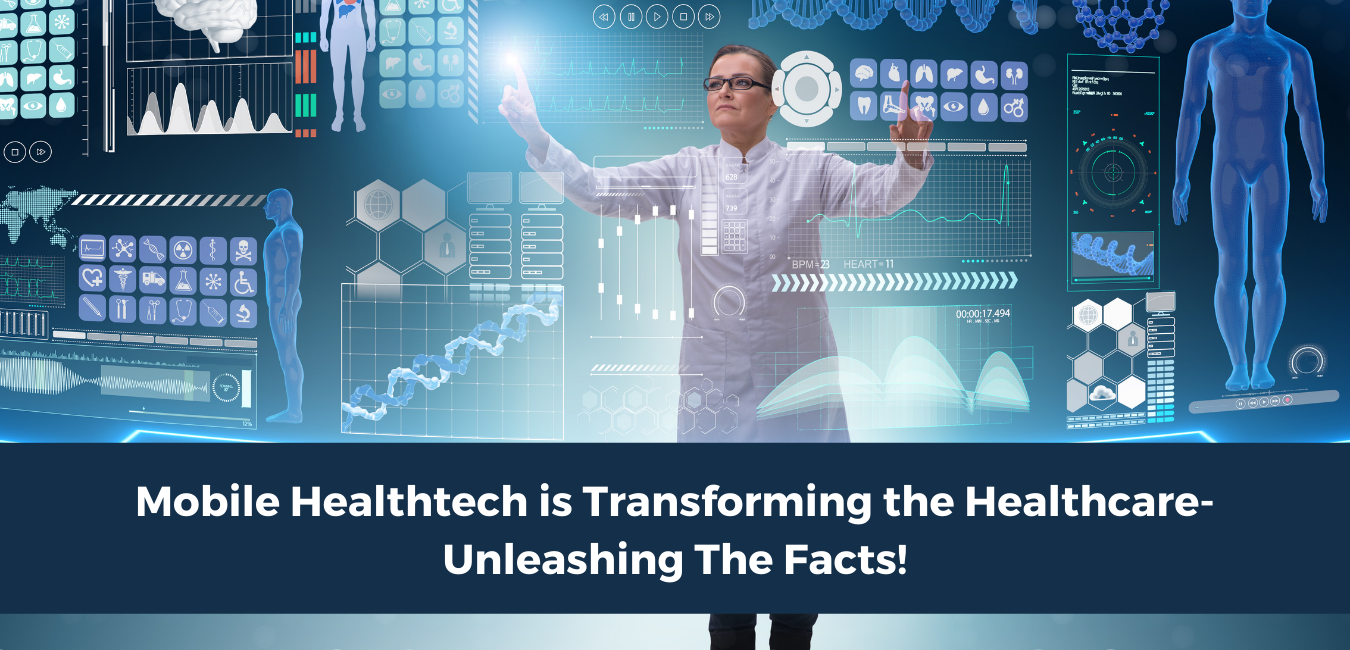 Mobile Healthtech is Transforming the Healthcare - Unleashing The Facts