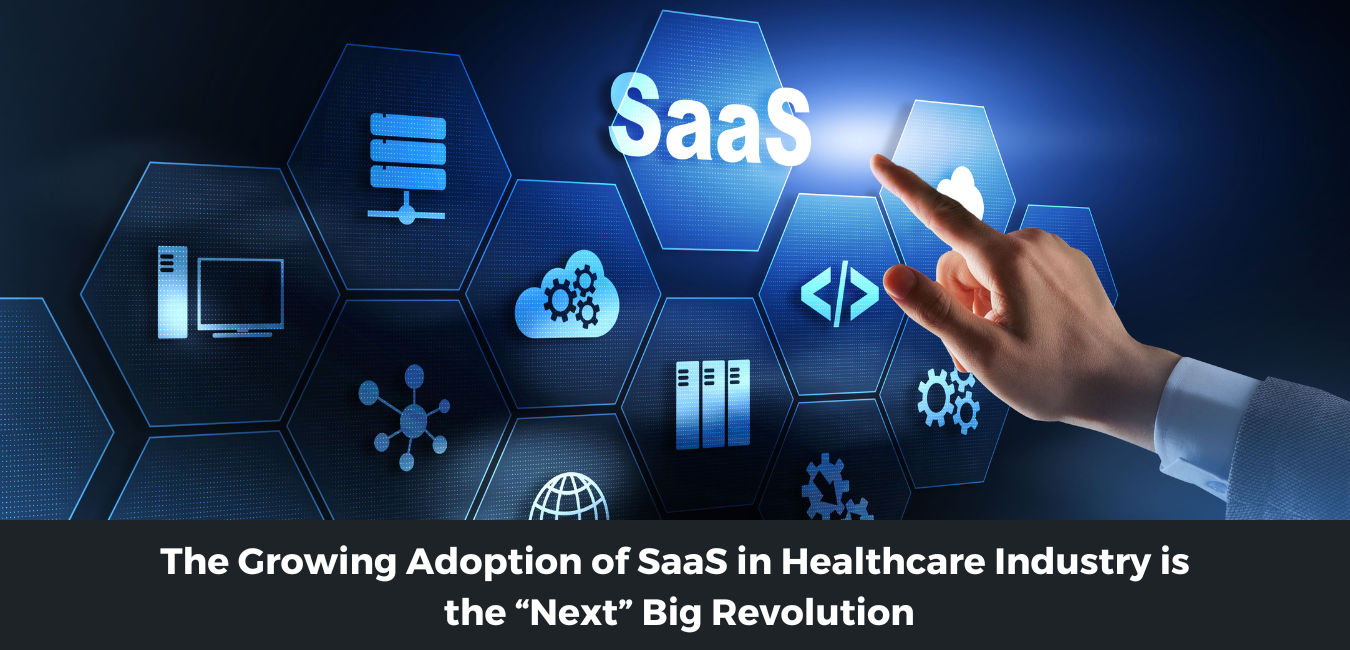 The Growing Adoption of SaaS in Healthcare Industry is the “Next” Big Revolution