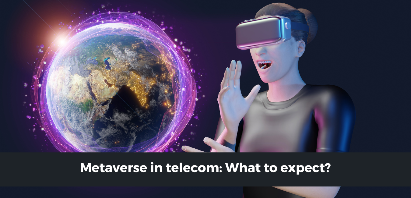 Metaverse in telecom: What to expect?