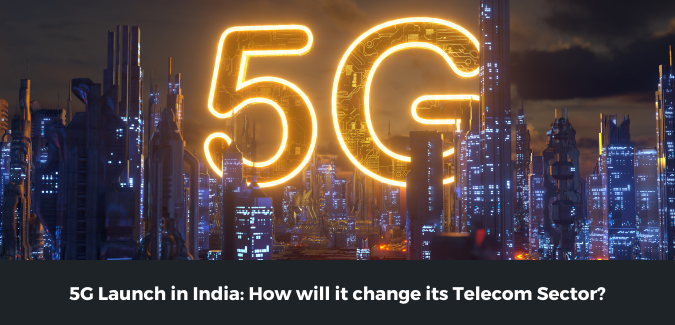 5G Launch in India: How will it change its Telecom Sector?