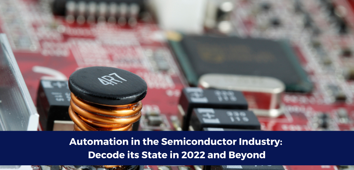 Automation in the Semiconductor Industry: Decode its State in 2022 and Beyond