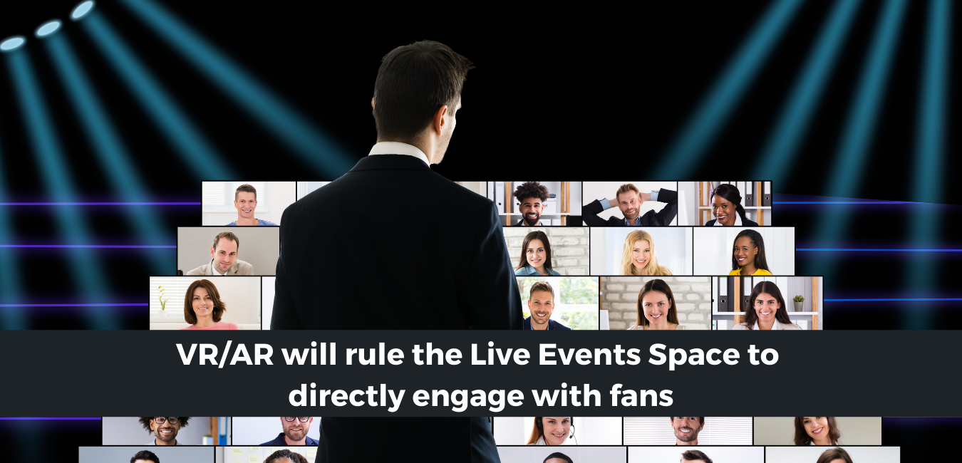 VR and AR will rule the Live Events Space to directly engage with fans