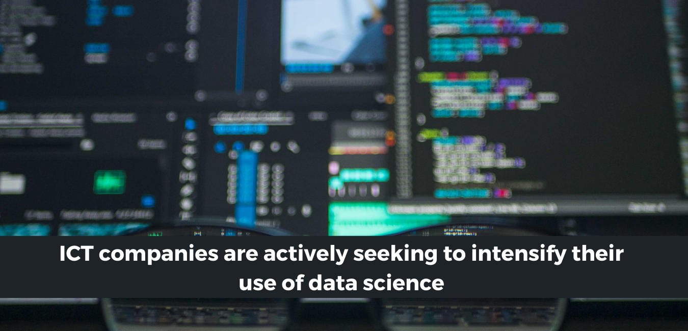 ICT companies are actively seeking to intensify their use of data science