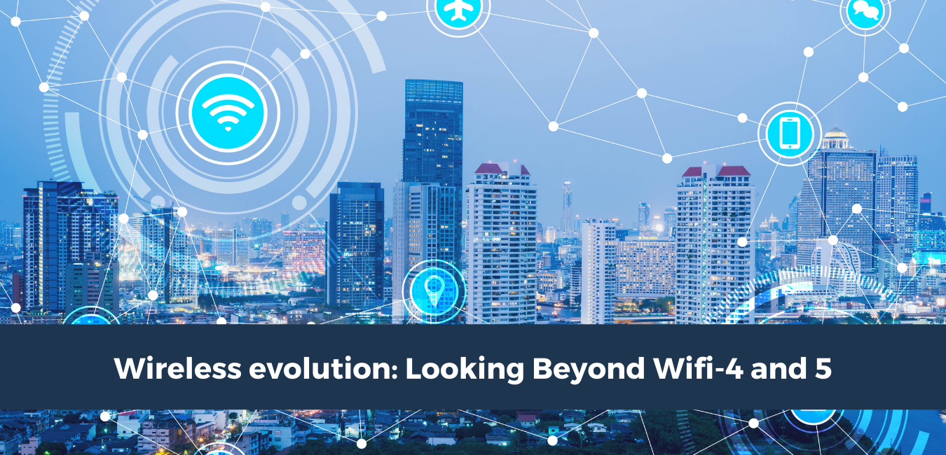Wireless Evolution: Looking Beyond Wifi-4 and 5
