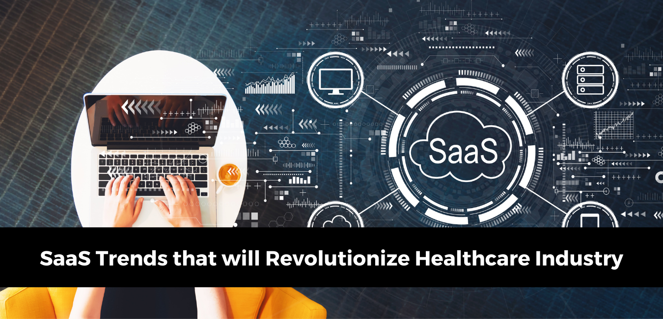 SaaS Trends that will Revolutionize Healthcare Industry