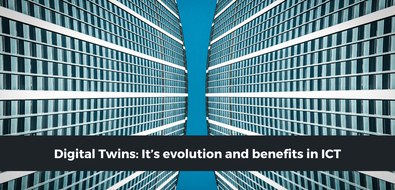 Digital Twins: It’s evolution and benefits in ICT
