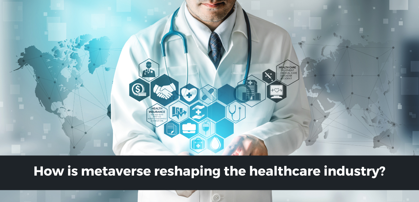 How is metaverse reshaping the healthcare industry?