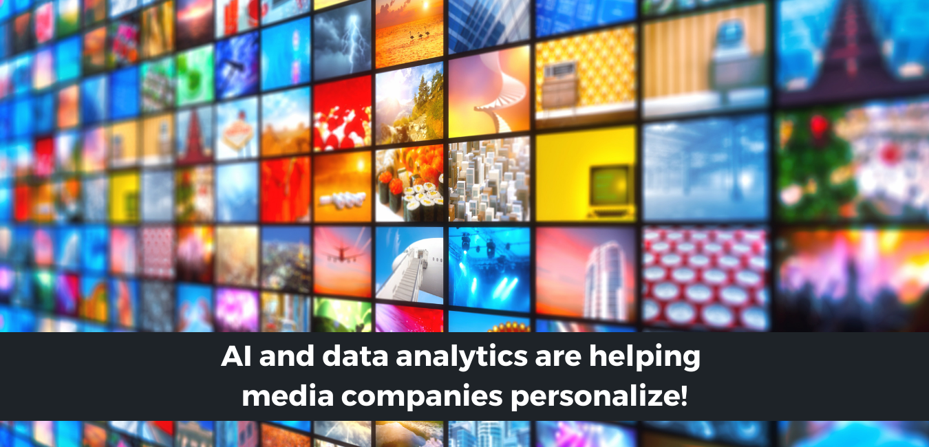 AI and data analytics are helping media companies personalize!